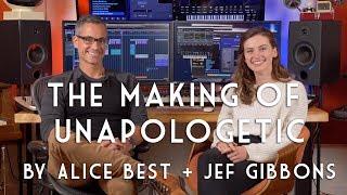 The Making of "Unapologetic" by Alice Best and Jef Gibbons