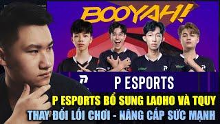 PHÂN TÍCH | P Esports thêm LaoHo và TQuy: Thay đổi lối chơi, nâng cấp sức mạnh tại ESL | BLV Rikaki