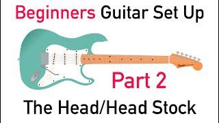 Basic Guitar Set Up for first time finaglers. Step 2 - The Head/Headstock