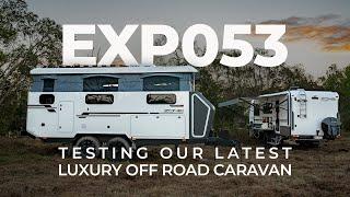 Testing Our Latest Luxury Offroad Caravan: EXP053