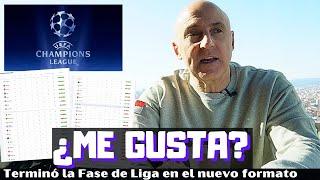 ¿ME GUSTA EL NUEVO FORMATO DE LA CHAMPIONS LEAGUE? TERMINÓ LA FASE LIGA. AHORA SÍ PODEMOS ANALIZAR