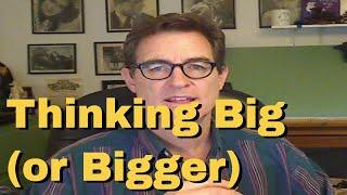 Thinking Big (or Bigger) - Tapping with Brad Yates