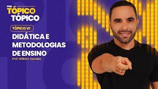 PND - TÓPICO A TÓPICO: DIDÁTICA E METODOLOGIAS DE ENSINO | Prof. William Dornela