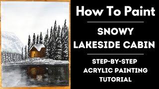 How To Paint - Snowy Lakeside Cabin - Step By Step Acrylic Painting Tutorial