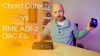 DAC Comparison: Chord Qutest vs RME ADI-2 DAC FS