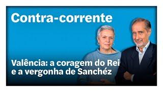 Valência: a coragem do Rei e a vergonha de Sanchéz | Contra-Corrente em direto