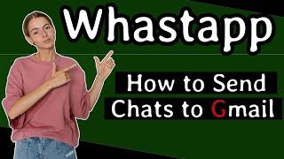 How to send whatsapp chats to gmail