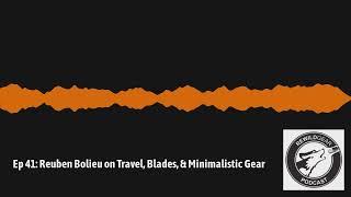 Ep 41: Reuben Bolieu on Travel, Blades, & Minimalistic Gear | Adventure Made Podcast