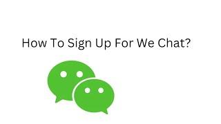 How To Sign Up For Wechat?