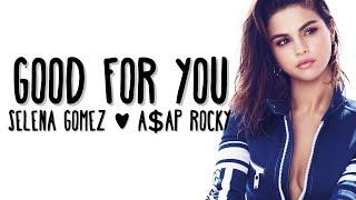 Selena Gomez - Good For You (Lyrics) ft. A$AP ROCKY