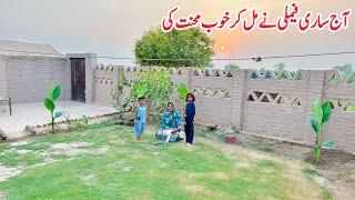 Aaj Saari Family Ne Mil Kar Khoub Mehnat Ki ️‍️
