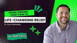From Chronic Joint Pain to Life-Changing Relief | Dr. Adam Sewell