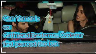 Can Yaman's ex Girlfriend Bestemsu Özdemir first pierced the ban, then see how it worked!