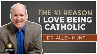 Dr. Allen Hunt | The #1 Reason I Love Being Catholic | Defending the Faith Conference