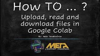 How to upload read and download files in Google Colab?