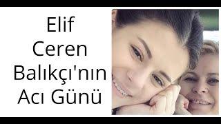 Oyuncu Elif Ceren Balıkçı'nın Annesi Hayatını Kaybetti