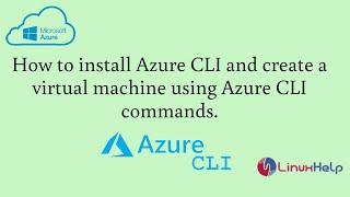 How to install Azure CLI and create a virtual machine using Azure CLI commands