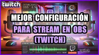 MEJOR CONFIGURACIÓN PARA STREAM EN OBS (TWITCH)DESDE BÁSICO A AVANZADO