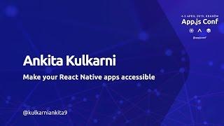 App.js Conf – Ankita Kulkarni – Make your React Native apps accessible