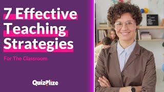 7 Effective Teaching Strategies For The Classroom