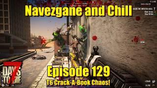 7 Days to Die – V1 – Navezgane and Chill – Episode 129 – T6 Crack A Book Chaos!