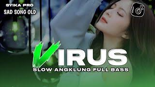 SAD SONG | DJ VIRUS SLANK SLOW ANGKLUNG FULL BASS (SYIKA PRO)