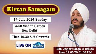 LIVE ! Bhai Jagjeet Singh Ji Babiha | A-50 Vishnu Garden New Delhi (14 July 2024)