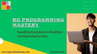 5. BO Programming Mastery | Handling Exception in Workflow revealed step by step