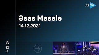 Əsas məsələ  | 14.12.2021