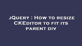 jQuery : How to resize CKEditor to fit its parent div