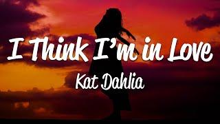 Kat Dahlia - I Think I'm In Love (Lyrics)