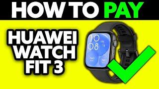 How To Pay with Huawei Watch Fit 3? (2025) - Step by Step