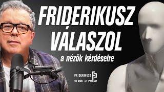 SÁNDOR FRIDERIKUSZ ANSWERS VIEWERS' QUESTIONS AGAIN /// Friderikusz Podcast 99.