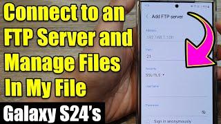 Galaxy S24/S24+/Ultra: How to Connect to an FTP Server and Manage Files In My Files 