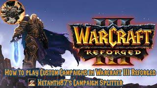 How to play Custom Campaigns in Warcraft 3 Reforged - Xetanth87's Campaign Splitter