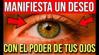 USA EL PODER DE TUS OJOS PARA HACER TUS DESEOS REALIDAD!!!