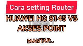 CARA SETTING ROUTER HUAWEI HG8145 V5 SUPPORT 5G SEBAGAI AKSES POINT