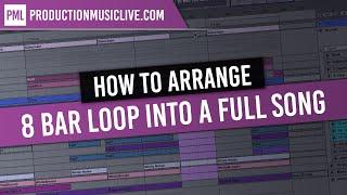 How To Arrange An 8 Bar Loop Into A Full Song In Ableton - Arrangement, Structure, Transitions