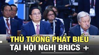 Thủ tướng Phạm Minh Chính phát biểu tại Hội nghị BRICS +