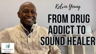 From Drug Addict to Sound Healer with Kelvin Young