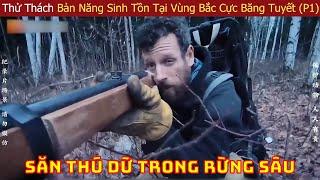 Thử Thách Bản Năng Sinh Tồn Của Các Chuyên Gia Hàng Đầu Thế Giới Tại Vùng Bắc Cực Băng Tuyết (P1)