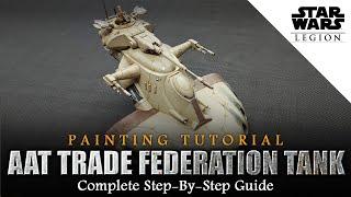 STAR WARS LEGION Trade Federation AAT Battle Tank Painting Tutorial | Complete Guide