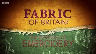 Fabric of Britain - 3. The Wonder of Embroidery (BBC)