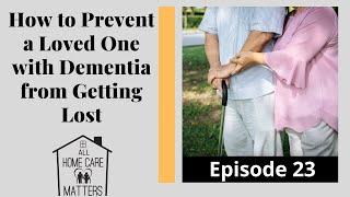 How to Prevent a Loved One with Dementia from Getting Lost