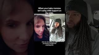 When your baby momma isn’t spending child support on the child. Savage.