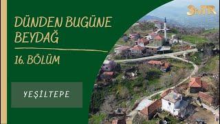 #BELGESELDÜNDEN BUGÜNE BEYDAĞ 16.BÖLÜM (YEŞİLTEPE)