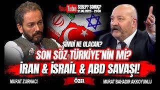 ŞİMDİ NE OLACAK? İSRAİL & İRAN & ABD & TÜRKİYE! - MURAT BAHADIR AKKOYUNLU I MURAT ZURNACI