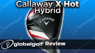 Callaway X Hot Hybrid - GlobalGolf Review