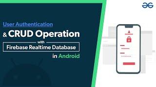 User Authentication and CRUD Operation with Firebase Realtime Database in Android | GeeksforGeeks