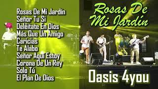 MÚSICA REGIONAL CRISTIANO/ ROSAS DE MI JARDÍN/ LO MEJOR DE OASIS 4YOU.